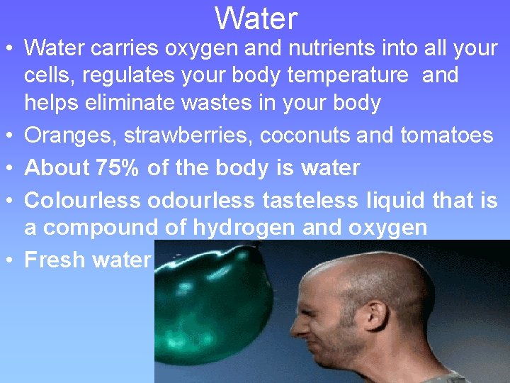 Water • Water carries oxygen and nutrients into all your cells, regulates your body