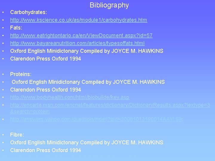 Bibliography • • • • • Carbohydrates: http: //www. kscience. co. uk/as/module 1/carbohydrates. htm