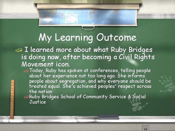 My Learning Outcome I learned more about what Ruby Bridges is doing now, after