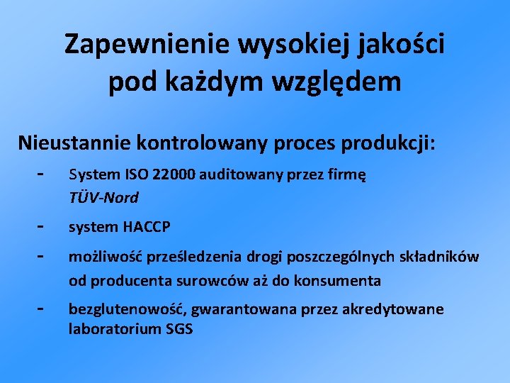 Zapewnienie wysokiej jakości pod każdym względem Nieustannie kontrolowany proces produkcji: - system ISO 22000