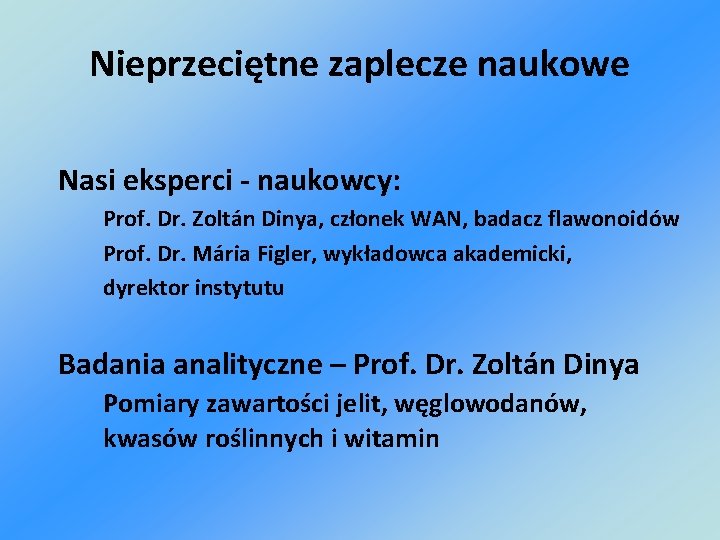 Nieprzeciętne zaplecze naukowe Nasi eksperci - naukowcy: Prof. Dr. Zoltán Dinya, członek WAN, badacz