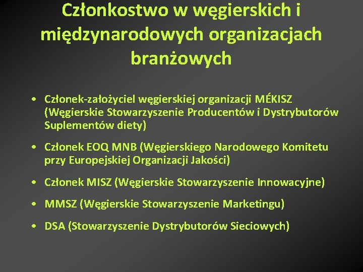 Członkostwo w węgierskich i międzynarodowych organizacjach branżowych • Członek-założyciel węgierskiej organizacji MÉKISZ (Węgierskie Stowarzyszenie