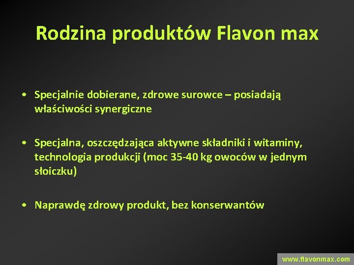 Rodzina produktów Flavon max • Specjalnie dobierane, zdrowe surowce – posiadają właściwości synergiczne •