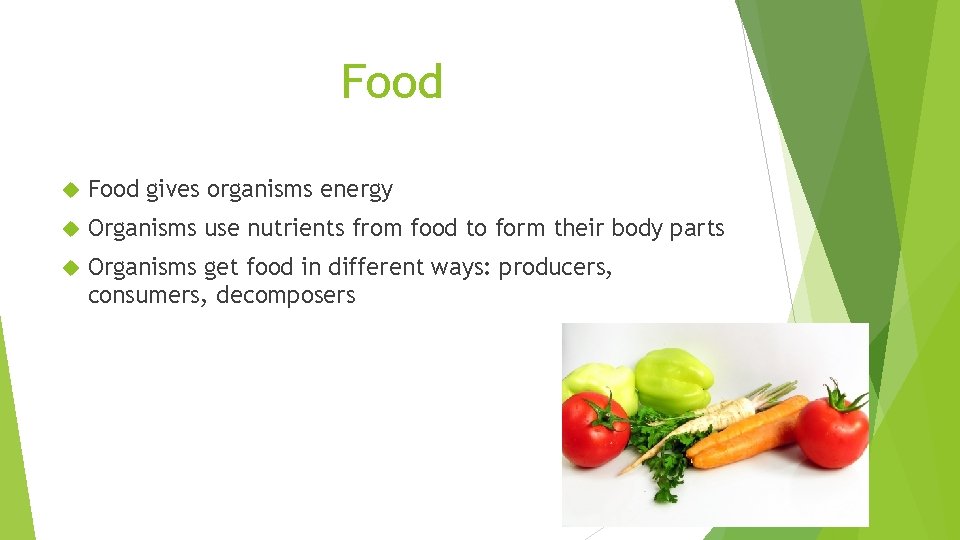 Food gives organisms energy Organisms use nutrients from food to form their body parts