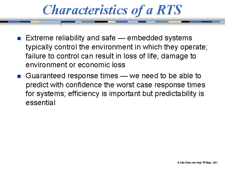 Characteristics of a RTS n n Extreme reliability and safe — embedded systems typically