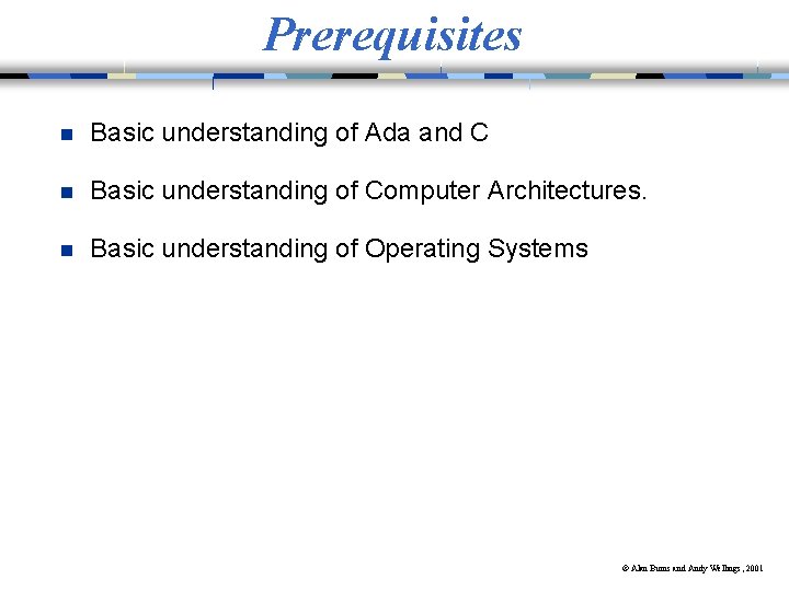 Prerequisites n Basic understanding of Ada and C n Basic understanding of Computer Architectures. Prerequisites n Basic understanding of Ada and C n Basic understanding of Computer Architectures.