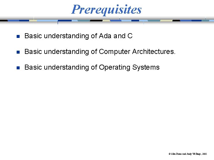 Prerequisites n Basic understanding of Ada and C n Basic understanding of Computer Architectures.