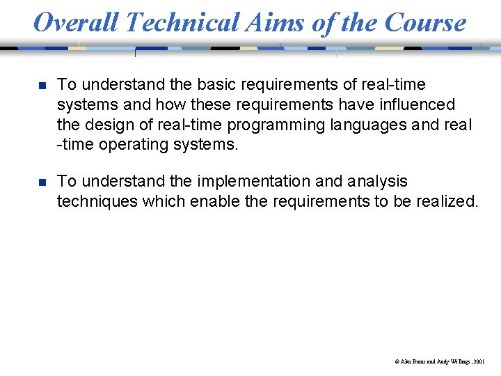 Overall Technical Aims of the Course n To understand the basic requirements of real-time