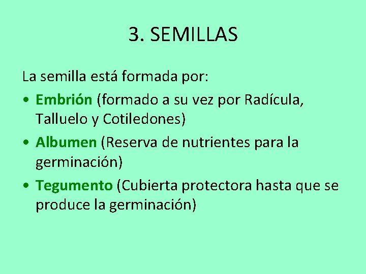 3. SEMILLAS La semilla está formada por: • Embrión (formado a su vez por