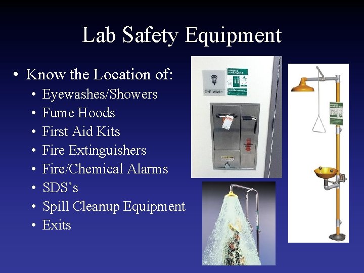 Lab Safety Equipment • Know the Location of: • • Eyewashes/Showers Fume Hoods First