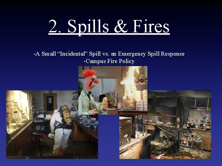 2. Spills & Fires -A Small “Incidental” Spill vs. an Emergency Spill Response -Campus