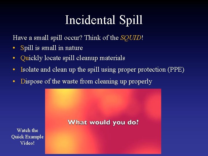 Incidental Spill Have a small spill occur? Think of the SQUID! • Spill is