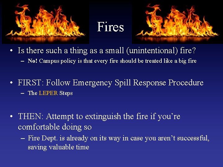 Fires • Is there such a thing as a small (unintentional) fire? – No!