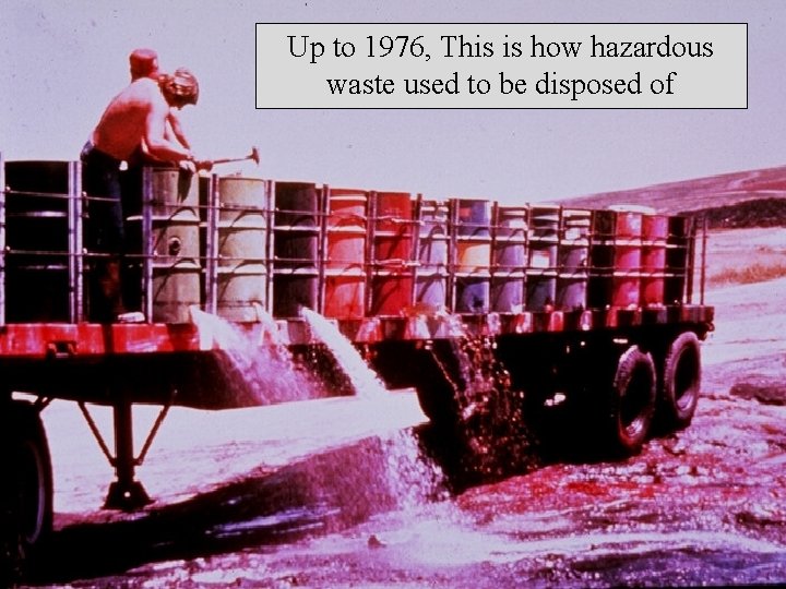 Up to 1976, This is how hazardous waste used to be disposed of 