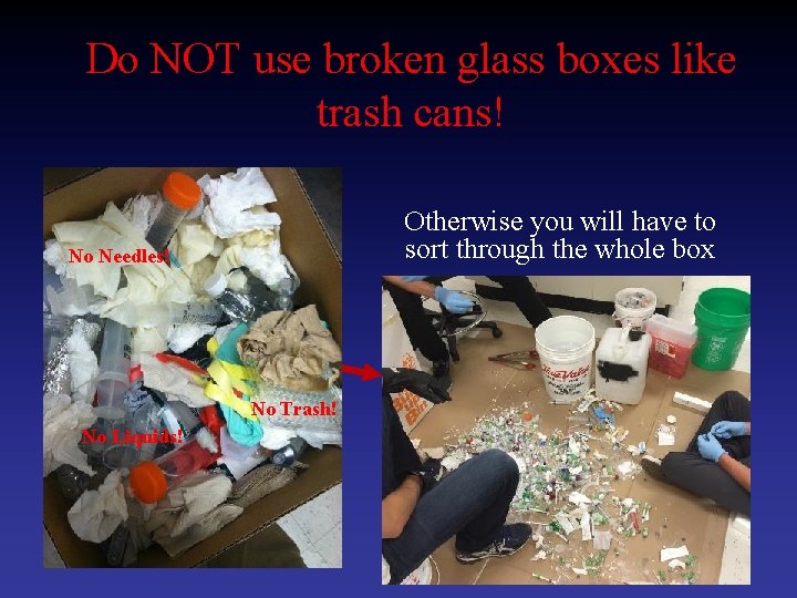 Do NOT use broken glass boxes like trash cans! Otherwise you will have to