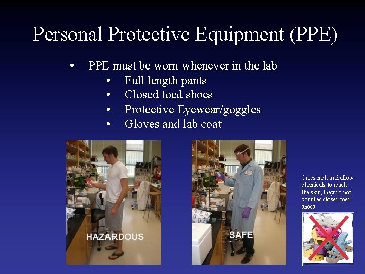Personal Protective Equipment (PPE) • PPE must be worn whenever in the lab •