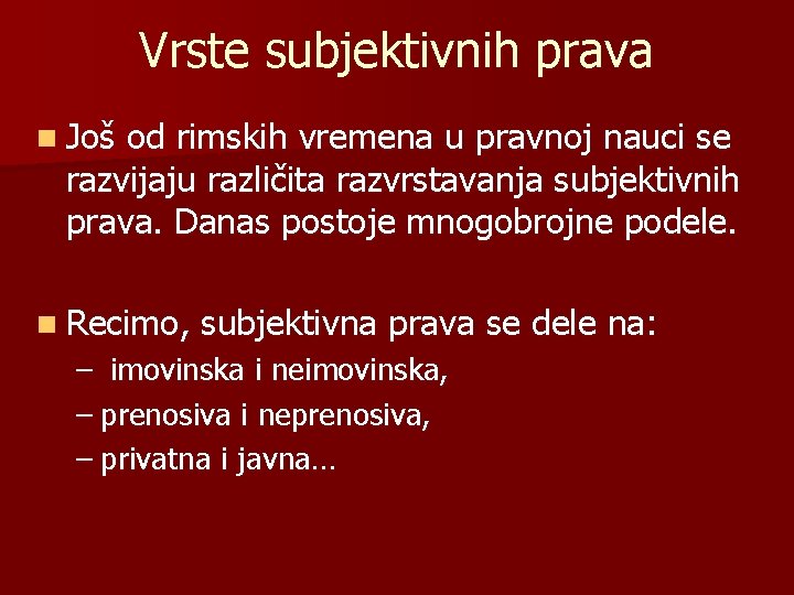 Vrste subjektivnih prava n Još od rimskih vremena u pravnoj nauci se razvijaju različita