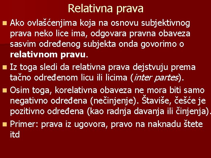 Relativna prava Ako ovlašćenjima koja na osnovu subjektivnog prava neko lice ima, odgovara pravna