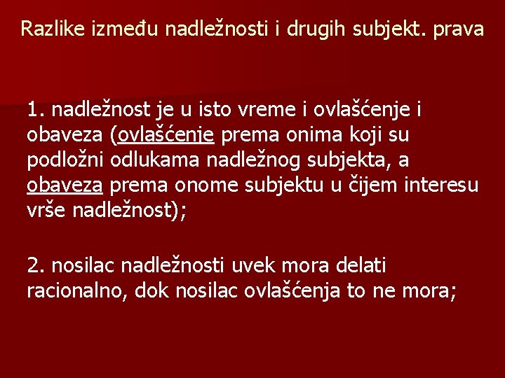 Razlike između nadležnosti i drugih subjekt. prava 1. nadležnost je u isto vreme i