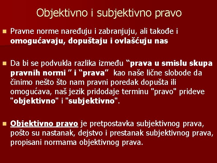 Objektivno i subjektivno pravo n Pravne norme naređuju i zabranjuju, ali takođe i omogućavaju,