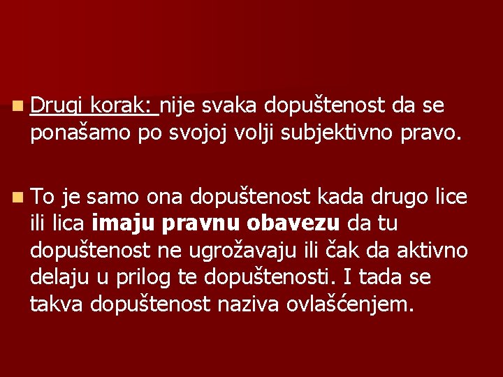 n Drugi korak: nije svaka dopuštenost da se ponašamo po svojoj volji subjektivno pravo.