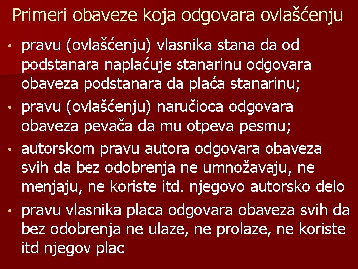 Primeri obaveze koja odgovara ovlašćenju • • pravu (ovlašćenju) vlasnika stana da od podstanara