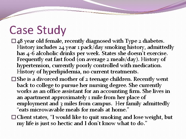 Case Study � 48 year old female, recently diagnosed with Type 2 diabetes. History