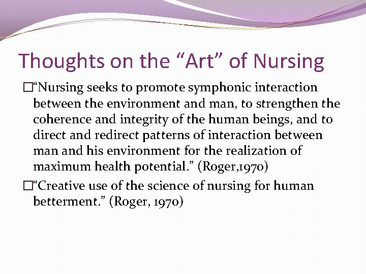 Thoughts on the “Art” of Nursing �“Nursing seeks to promote symphonic interaction between the