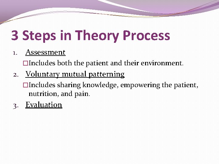 3 Steps in Theory Process 1. Assessment �Includes both the patient and their environment.