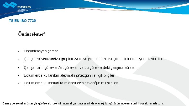 Ön inceleme* • Organizasyon şeması • Çalışan sayısı/vardiya gruplarının; çalışma, dinlenme, yemek süreleri, •