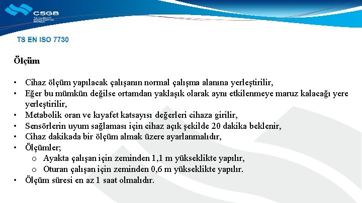 Ölçüm • Cihaz ölçüm yapılacak çalışanın normal çalışma alanına yerleştirilir, • Eğer bu mümkün