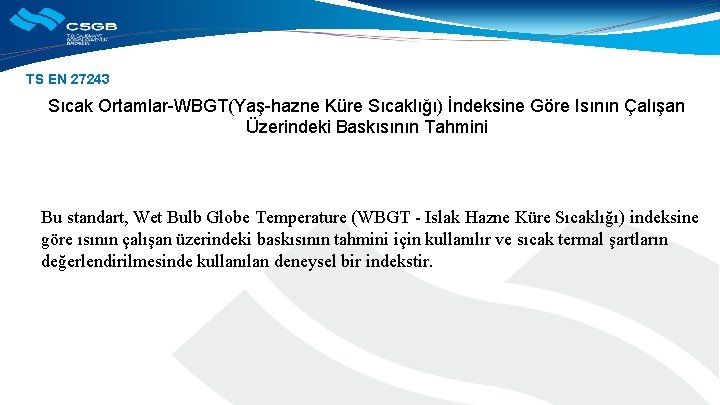 TS EN 27243 Sıcak Ortamlar-WBGT(Yaş-hazne Küre Sıcaklığı) İndeksine Göre Isının Çalışan Üzerindeki Baskısının Tahmini