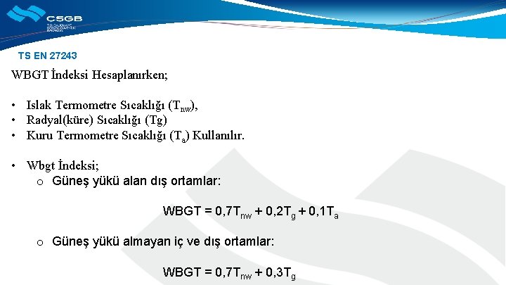 TS EN 27243 WBGT İndeksi Hesaplanırken; • Islak Termometre Sıcaklığı (Tnw), • Radyal(küre) Sıcaklığı