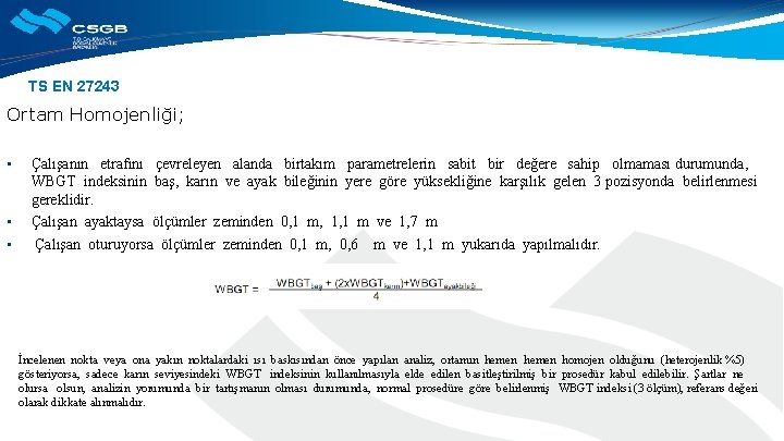 TS EN 27243 Ortam Homojenliği; • • • Çalışanın etrafını çevreleyen alanda birtakım parametrelerin