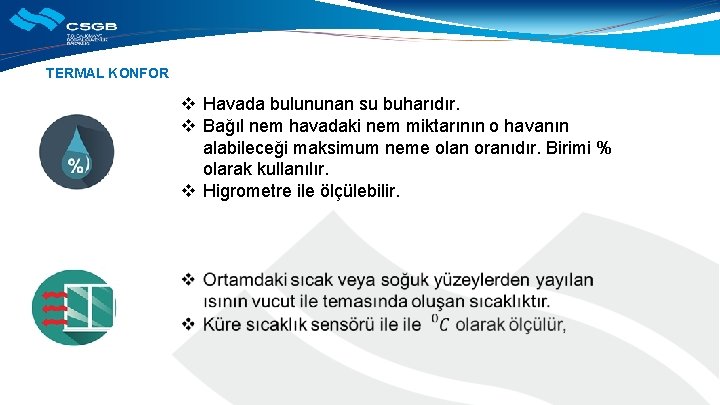 TERMAL KONFOR v Havada bulununan su buharıdır. v Bağıl nem havadaki nem miktarının o