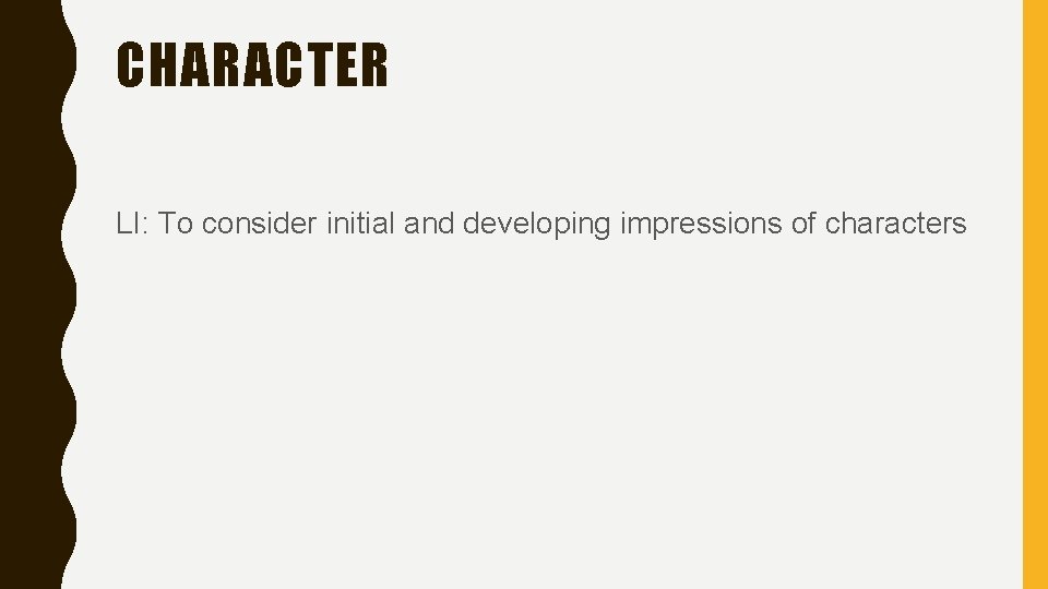 CHARACTER LI: To consider initial and developing impressions of characters 