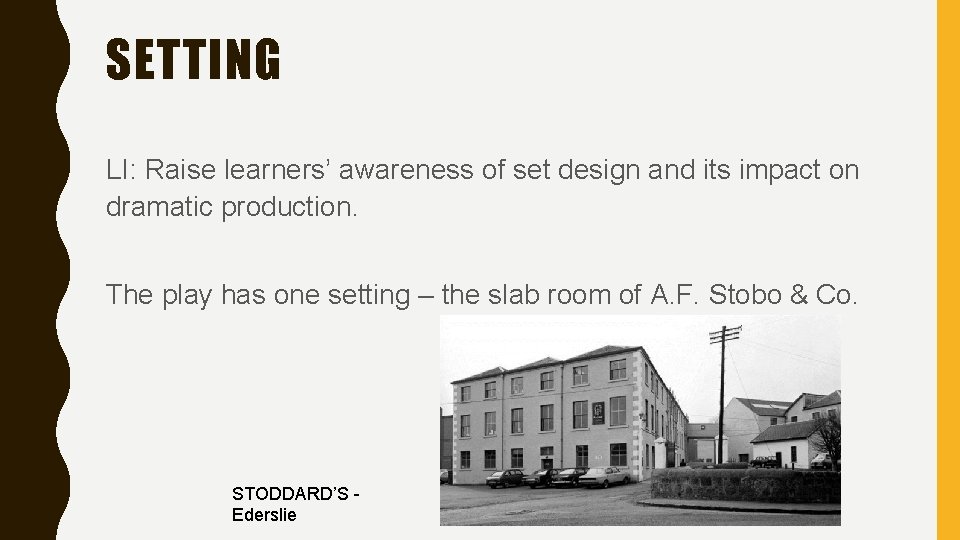 SETTING LI: Raise learners’ awareness of set design and its impact on dramatic production.