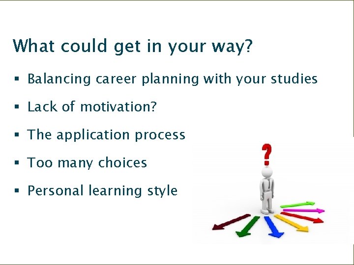 What could get in your way? § Balancing career planning with your studies §