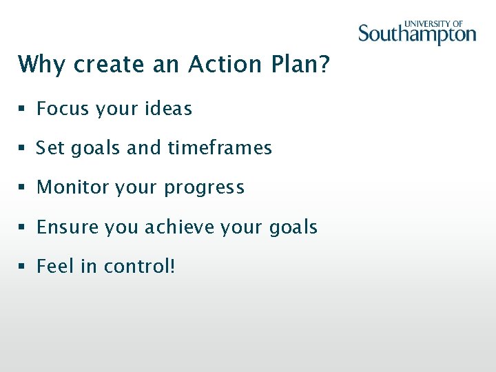 Why create an Action Plan? § Focus your ideas § Set goals and timeframes