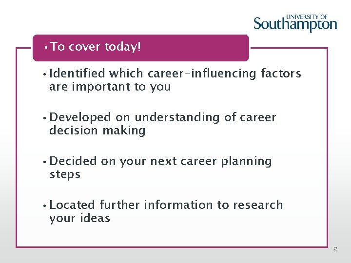  • To cover today! • Identified which career-influencing factors are important to you