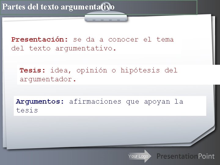 Partes del texto argumentativo Presentación: se da a conocer el tema del texto argumentativo.