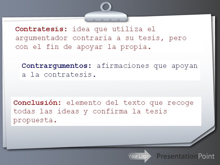 Contratesis: idea que utiliza el argumentador contraria a su tesis, pero con el fin