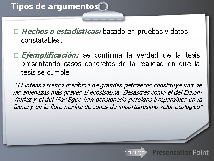 Tipos de argumentos p Hechos o estadísticas: basado en pruebas y datos constatables. p