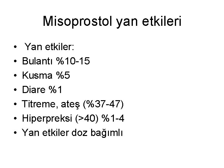 Misoprostol yan etkileri • • Yan etkiler: Bulantı %10 -15 Kusma %5 Diare %1