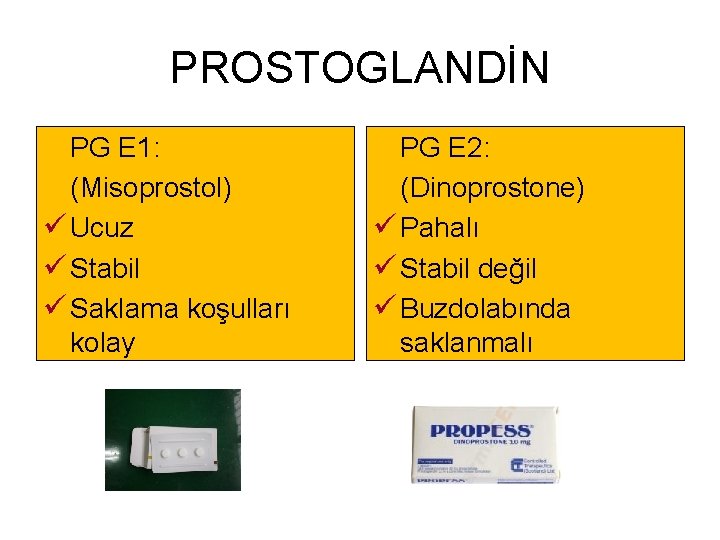 PROSTOGLANDİN PG E 1: (Misoprostol) ü Ucuz ü Stabil ü Saklama koşulları kolay PG