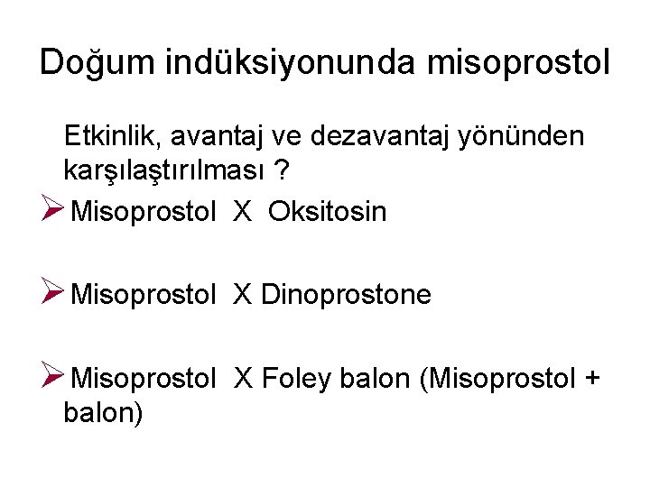 Doğum indüksiyonunda misoprostol Etkinlik, avantaj ve dezavantaj yönünden karşılaştırılması ? ØMisoprostol X Oksitosin ØMisoprostol