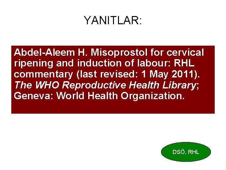 YANITLAR: Abdel-Aleem H. Misoprostol for cervical ripening and induction of labour: RHL commentary (last