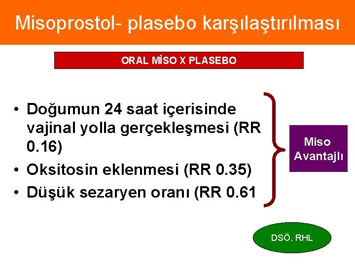 Misoprostol- plasebo karşılaştırılması ORAL MİSO X PLASEBO • Doğumun 24 saat içerisinde vajinal yolla