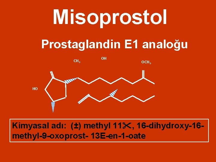 Misoprostol Prostaglandin E 1 analoğu CH 3 OH OCH 3 HO Kimyasal adı: (±)