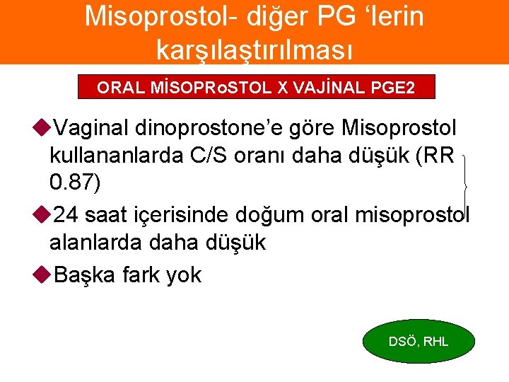 Misoprostol- diğer PG ‘lerin karşılaştırılması ORAL MİSOPRo. STOL X VAJİNAL PGE 2 u. Vaginal